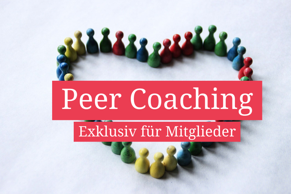 Peer Coaching Exklusiv für Mitglieder Peer Coaching Exklusiv für Mitglieder